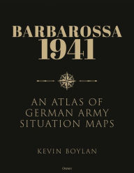 Title: Barbarossa: An Atlas of German Army Situation Maps, Author: Kevin Boylan