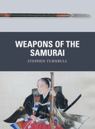 Title: Weapons of the Samurai, Author: Stephen Turnbull