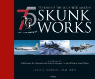 Title: 75 years of the Lockheed Martin Skunk Works, Author: James C. Goodall