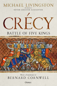 Title: Crécy: Battle of Five Kings, Author: Michael Livingston