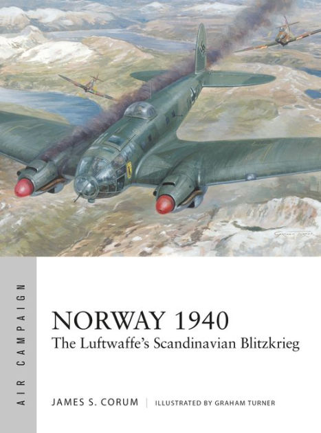 Norway 1940 The Luftwaffe s Scandinavian Blitzkrieg by James S