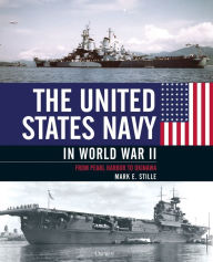 Title: The United States Navy in World War II: From Pearl Harbor to Okinawa, Author: Mark Stille