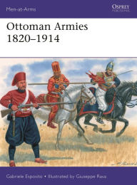 Title: Ottoman Armies 1820-1914, Author: Gabriele Esposito