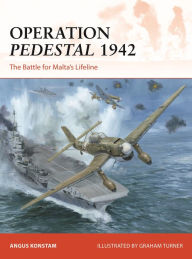 Title: Operation Pedestal 1942: The Battle for Malta's Lifeline, Author: Angus Konstam