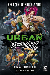 Title: Urban Decay: Beat 'Em Up Roleplaying, Author: John-Matthew DeFoggi