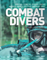 Title: Combat Divers: An illustrated history of Special Forces divers, Author: Michael G. Welham