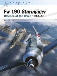 Title: Fw 190 Sturmjäger: Defence of the Reich 1943-45, Author: Robert Forsyth