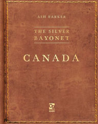 Title: The Silver Bayonet: Canada, Author: Ash Barker