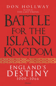 Title: Battle for the Island Kingdom: England's Destiny 1000-1066, Author: Don Hollway