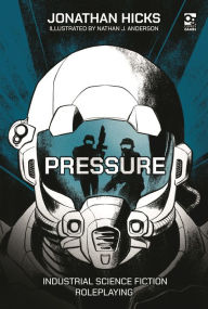 Title: Pressure: Industrial Science Fiction Roleplaying, Author: Jonathan Hicks