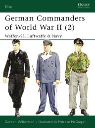Title: German Commanders of World War II (2): Waffen-SS, Luftwaffe & Navy, Author: Gordon Williamson