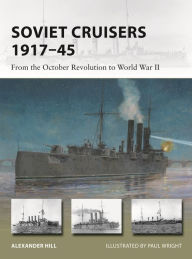 Title: Soviet Cruisers 1917-45: From the October Revolution to World War II, Author: Alexander Hill