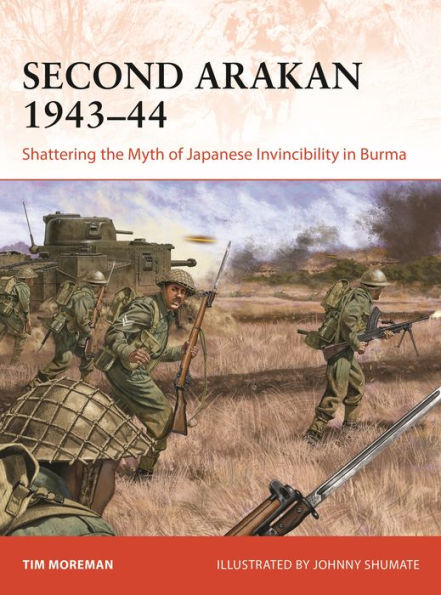Second Arakan 1943-44: Shattering the Myth of Japanese Invincibility in Burma