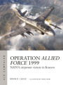 Operation Allied Force 1999: NATO's airpower victory in Kosovo
