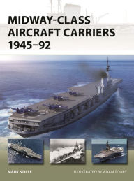 Title: Midway-Class Aircraft Carriers 1945-92, Author: Mark Stille