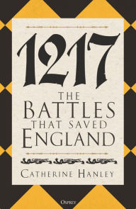Title: 1217: The Battles that Saved England, Author: Catherine Hanley