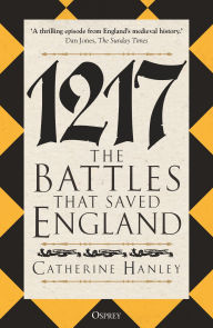 Title: 1217: The Battles that Saved England, Author: Catherine Hanley