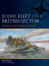Title: D-Day Fleet 1944, British Sector: The Royal Navy's Eastern Task Force, Author: Nick Hewitt
