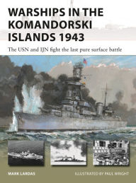 Title: Warships in the Komandorski Islands 1943: The USN and IJN fight the last pure surface battle, Author: Mark Lardas