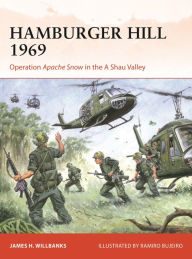 Title: Hamburger Hill 1969: Operation Apache Snow in the A Shau Valley, Author: James H. Willbanks
