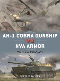 Title: AH-1 Cobra Gunship vs NVA Armor: Vietnam 1967-73, Author: Peter E. Davies