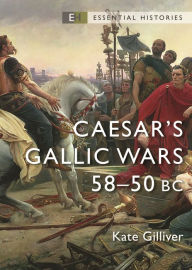 Title: Caesar's Gallic Wars: 58-50 BC, Author: Kate Gilliver