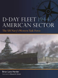 Title: D-Day Fleet 1944, American Sector: The US Navy's Western Task Force, Author: Brian Lane Herder