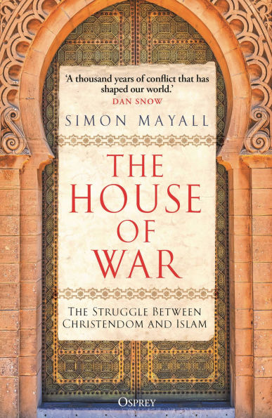 The House of War: The Struggle between Christendom and the Caliphate