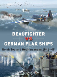 Title: Beaufighter vs German Flak Ships: North Sea and Mediterranean 1941-45, Author: Matthew Willis