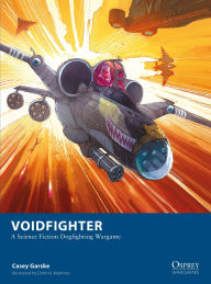 Title: Voidfighter: A Science Fiction Dogfighting Wargame, Author: Casey Garske