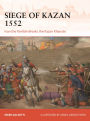 The Siege of Kazan 1552: Ivan the Terrible Breaks the Kazan Khanate