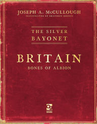 Title: The Silver Bayonet: Britain: Bones of Albion, Author: Joseph A. McCullough