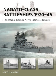 Title: Nagato-class Battleships 1920-46: The Imperial Japanese Navy's super-dreadnoughts, Author: Stefan Draminski