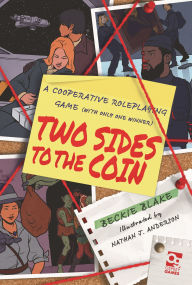 Title: Two Sides to the Coin: A Cooperative Roleplaying Game (With Only One Winner), Author: Rebecca Blake
