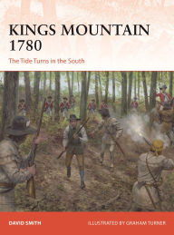Title: Kings Mountain 1780: The Tide Turns in the South, Author: David Smith