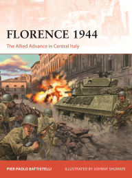 Title: Florence 1944: The Allied Advance in Central Italy, Author: Pier Paolo Battistelli