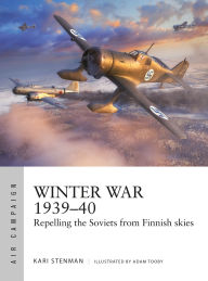 Title: Winter War 1939-40: Repelling the Soviets from Finnish skies, Author: Kari Stenman