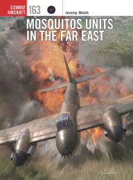 Title: Mosquitos Units in the Far East, Author: Jeremy Walsh