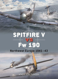 Title: Spitfire V vs Fw 190: Northwest Europe 1941-43, Author: Andy Saunders