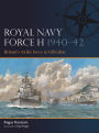 Royal Navy Force H 1940-42: Britain's strike force at Gibraltar