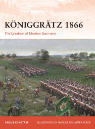 Title: Königgrätz 1866: The Creation of Modern Germany, Author: Angus Konstam