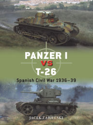 Title: Panzer I vs T-26: Spanish Civil War 1936-39, Author: Jacek Zabielski