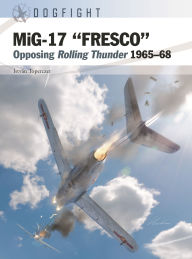 Title: MiG-17 FRESCO: Opposing Rolling Thunder 1965-68, Author: István Toperczer