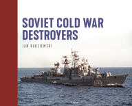 Title: Soviet Cold War Destroyers, Author: Jan Radziemski