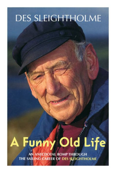 A Funny Old Life: An Anecdotal Romp Through the Sailing Career of Des Sleightholme