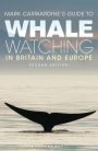 Mark Carwardine's Guide To Whale Watching In Britain And Europe: Second Edition