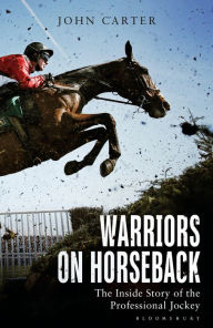 Title: Warriors on Horseback: The Inside Story of the Professional Jockey, Author: John Carter
