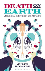 Title: Death on Earth: Adventures in Evolution and Mortality, Author: Jules Howard