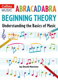 Title: Abracadabra Beginning Theory: Understanding the Basics of Music, Author: David Harrison