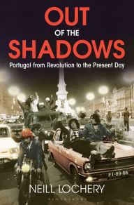 Title: Out of the Shadows: Portugal from Revolution to the Present Day, Author: Neill Lochery